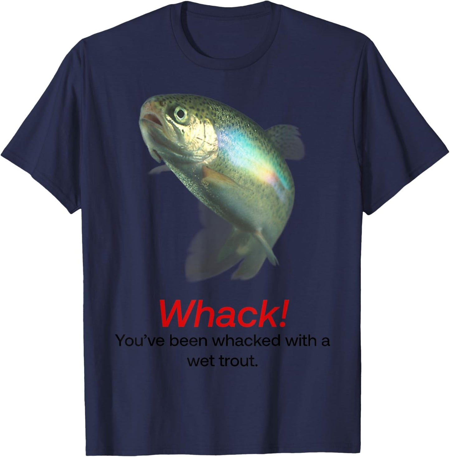 Whack You’ve Been Whacked With A Wet Trout T-Shirt - T-Shirt | Navy
