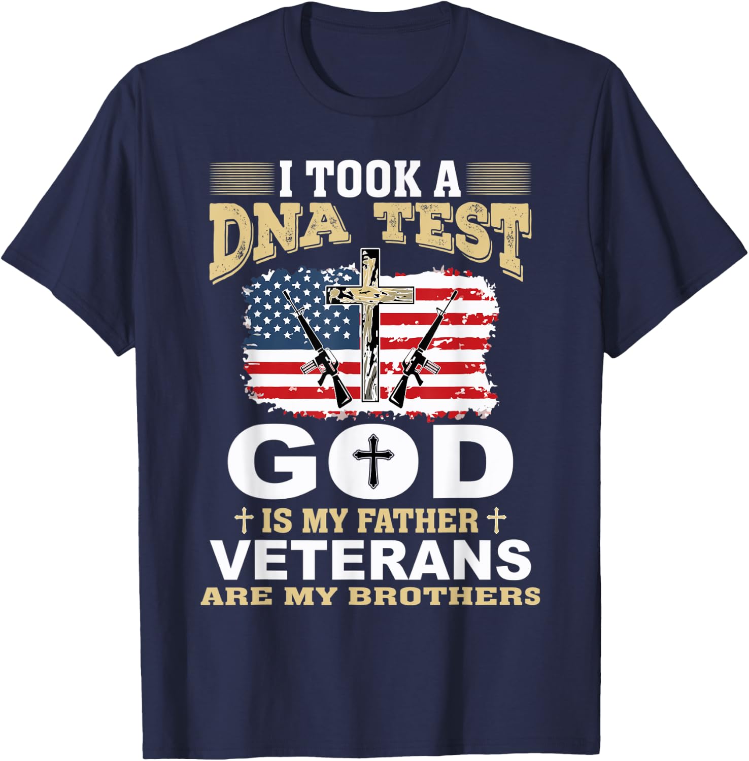 I Took a DNA Test God is my Father Veterans are my Brothers T-Shirt - T-Shirt | Navy