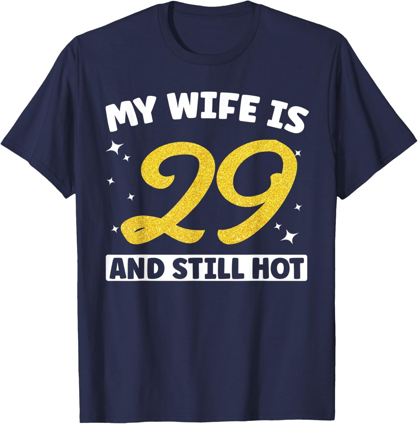 My Wife Is 29 and Still Hot Funny 29th Birthday 29 year Old T-Shirt - T-Shirt | Navy
