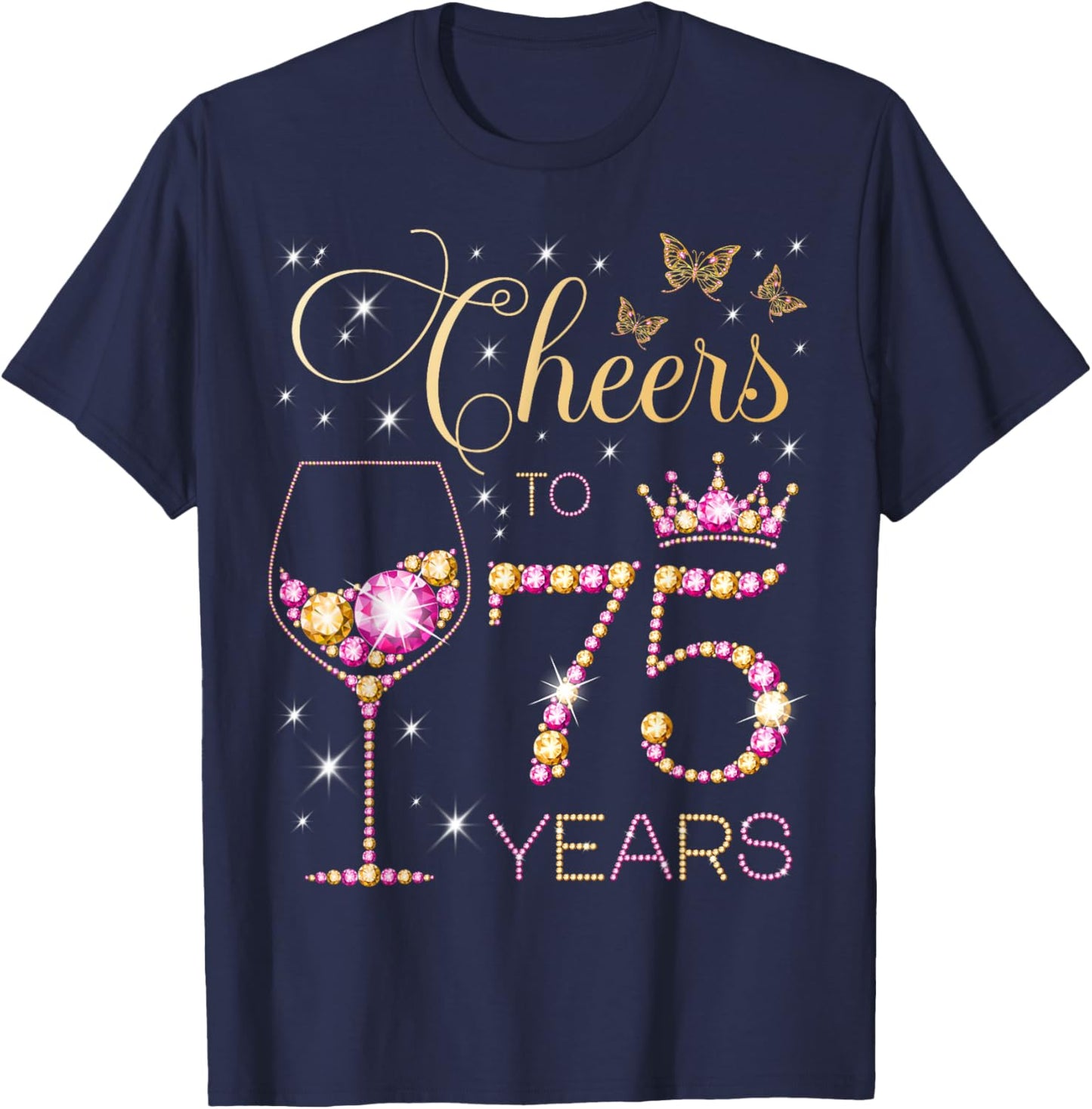 Cheers to 75 Years Old 75th Birthday Party Women 75th Bday T-Shirt - T-Shirt | Navy