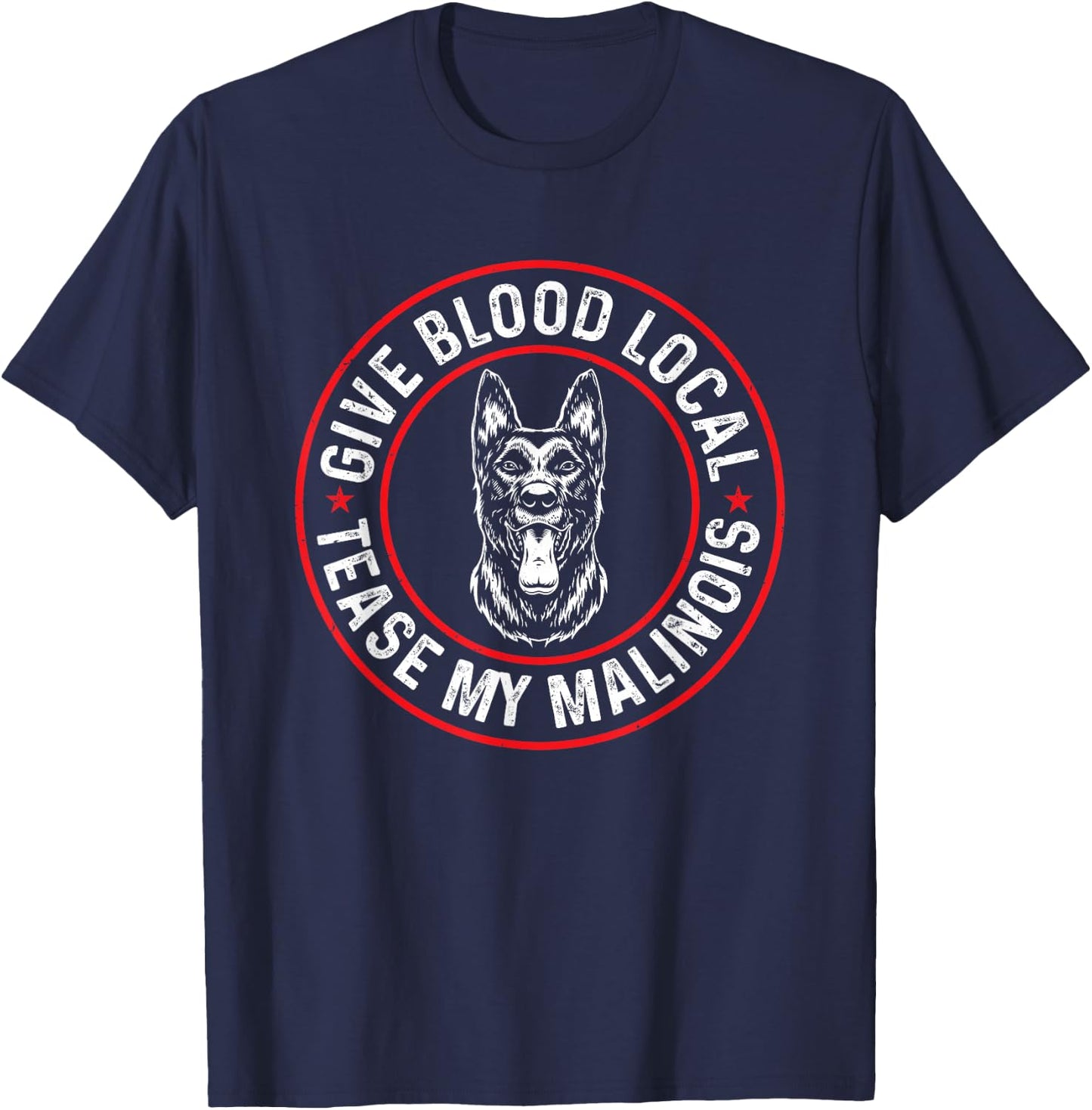 Belgian Malinois Give Blood Local Tease My Malinois T-Shirt - T-Shirt | Navy