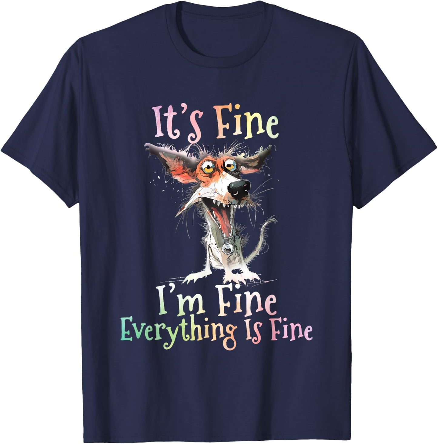 It's Fine I'm Fine Everything Is Fine Colorful Dog T-Shirt - T-Shirt | Navy