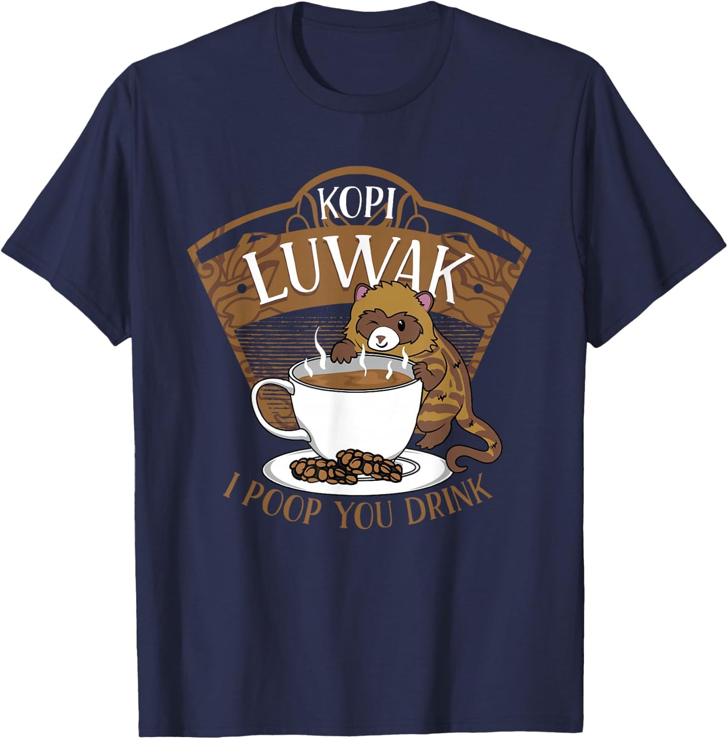 Kopi Luwak Palm Civet Fermented Coffee I Poop You Drink Fun T-Shirt - T-Shirt | Navy