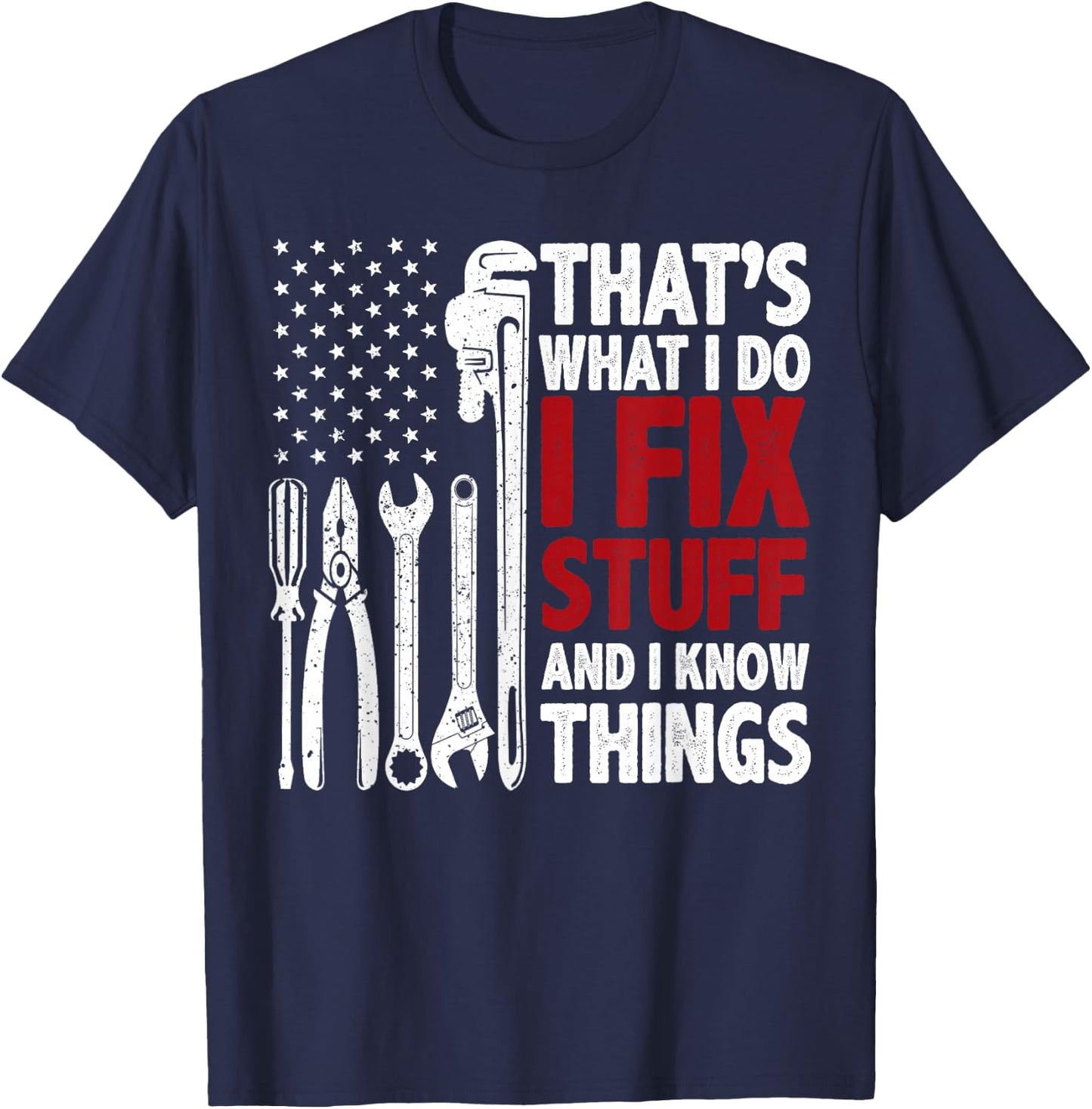 That's What I Do I Fix Stuff and I Know Things American Flag T-Shirt - T-Shirt | Navy