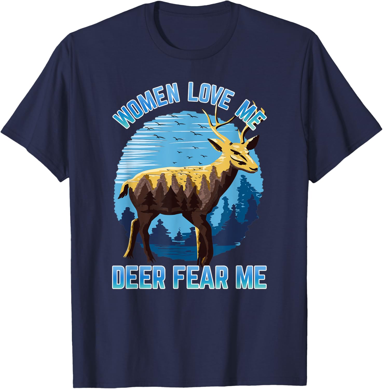 Men's Deer Hunting Scenery Women Love Me Deer Fear Me T-Shirt - T-Shirt | Navy