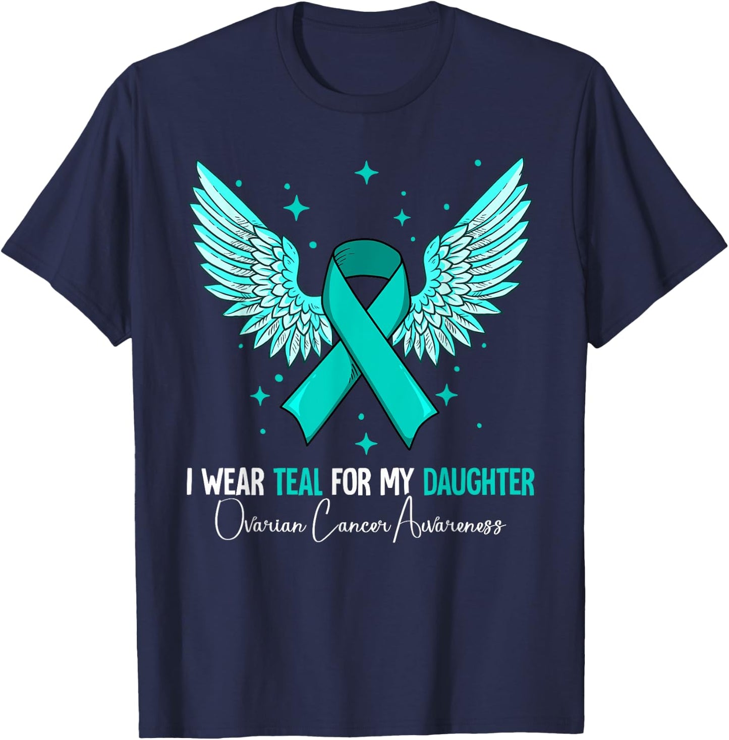 I Wear Teal For My Daughter Ovarian Cancer Awareness T-Shirt - T-Shirt | Navy