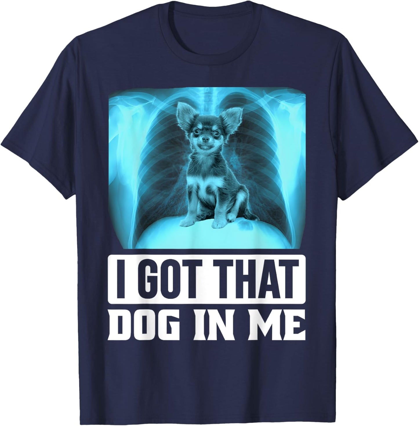 I Got that Dog in Me Funny Chihuahua Dog Meme Women Kids T-Shirt - T-Shirt | Navy
