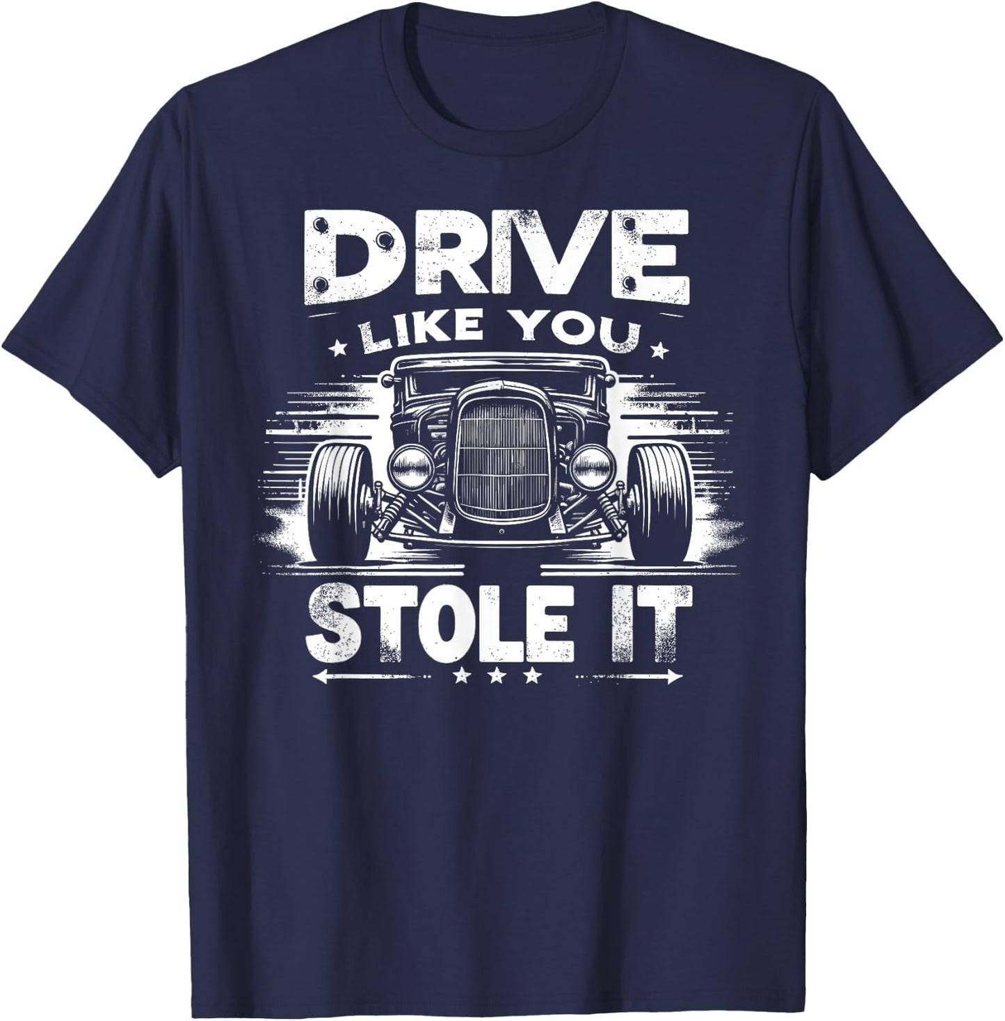 Rat Rod, Drive Like You Stole It, Vintage Hot Rod Car T-Shirt - T-Shirt | Navy