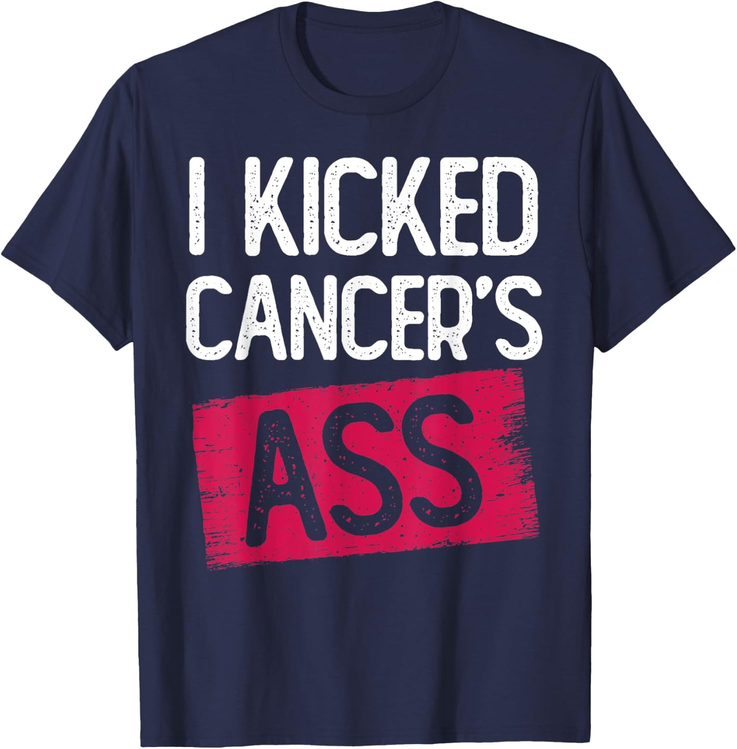 I Kicked Cancer's Ass Cancer Survivor Thyroid Caner T-Shirt - T-Shirt | Navy