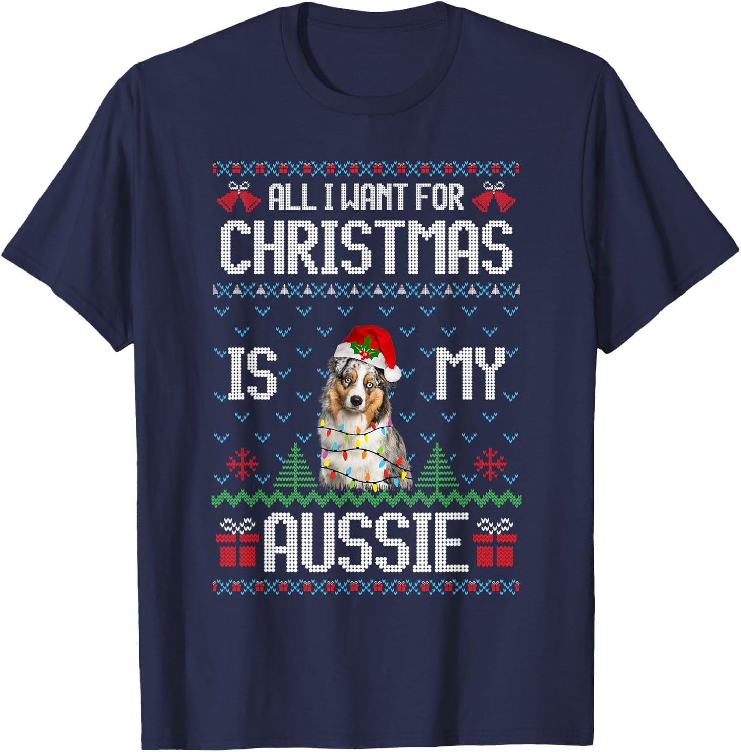 All I want for Christmas is my Aussie Australian Shepherd T-Shirt - T-Shirt | Navy