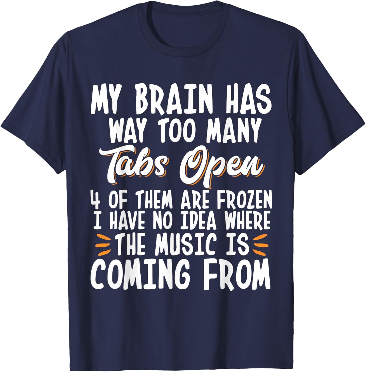 My Brain Has Way Too Many Tabs Open T-Shirt - T-Shirt | Navy