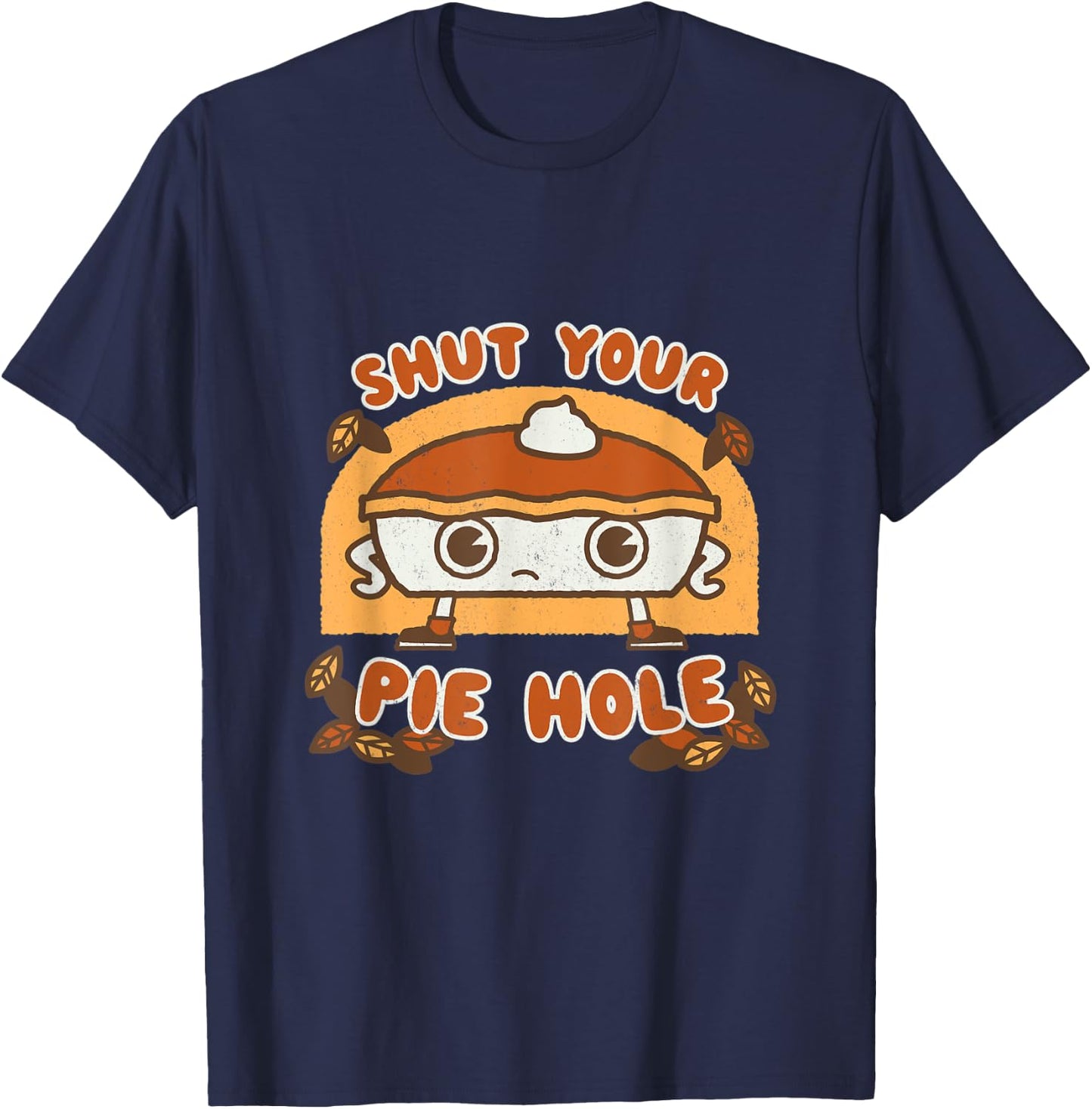Shut your Pie Hole - Funny Saying Thanksgiving Fall Kawaii T-Shirt - T-Shirt | Navy
