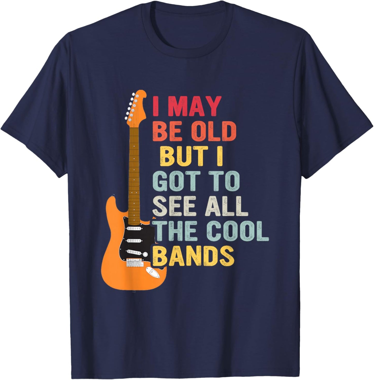 I May Be Old But I Got To See All The Cool Bands Guitar T-Shirt - T-Shirt | Navy