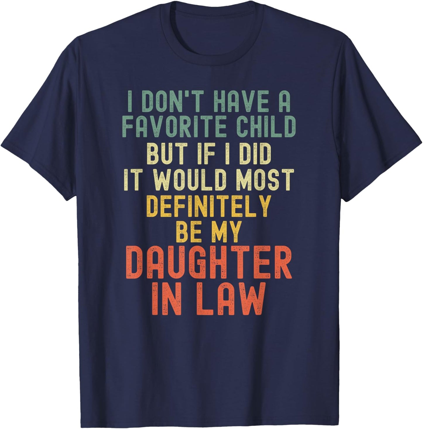 I Don't Have A Favorite Child But If I Did Daughter In Law T-Shirt - T-Shirt | Navy