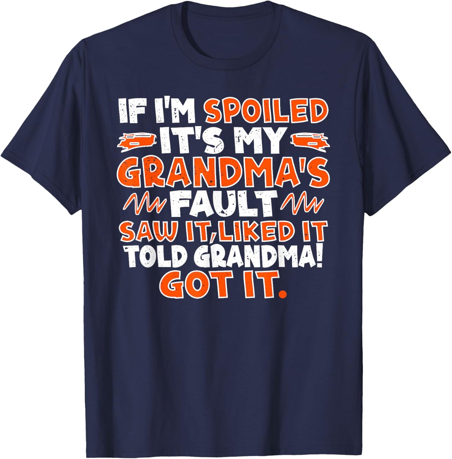 If I'm Spoiled It's My Grandma's Fault Saw It Liked It Told T-Shirt - T-Shirt | Navy