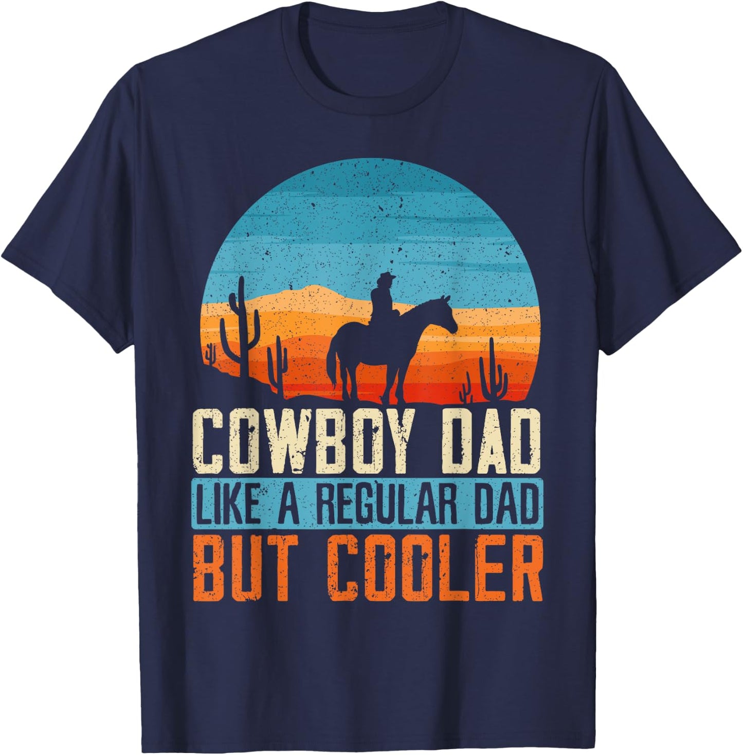 Cowboy Dad Like A Regular Dad But Cooler Fathers Day T-Shirt - T-Shirt | Navy