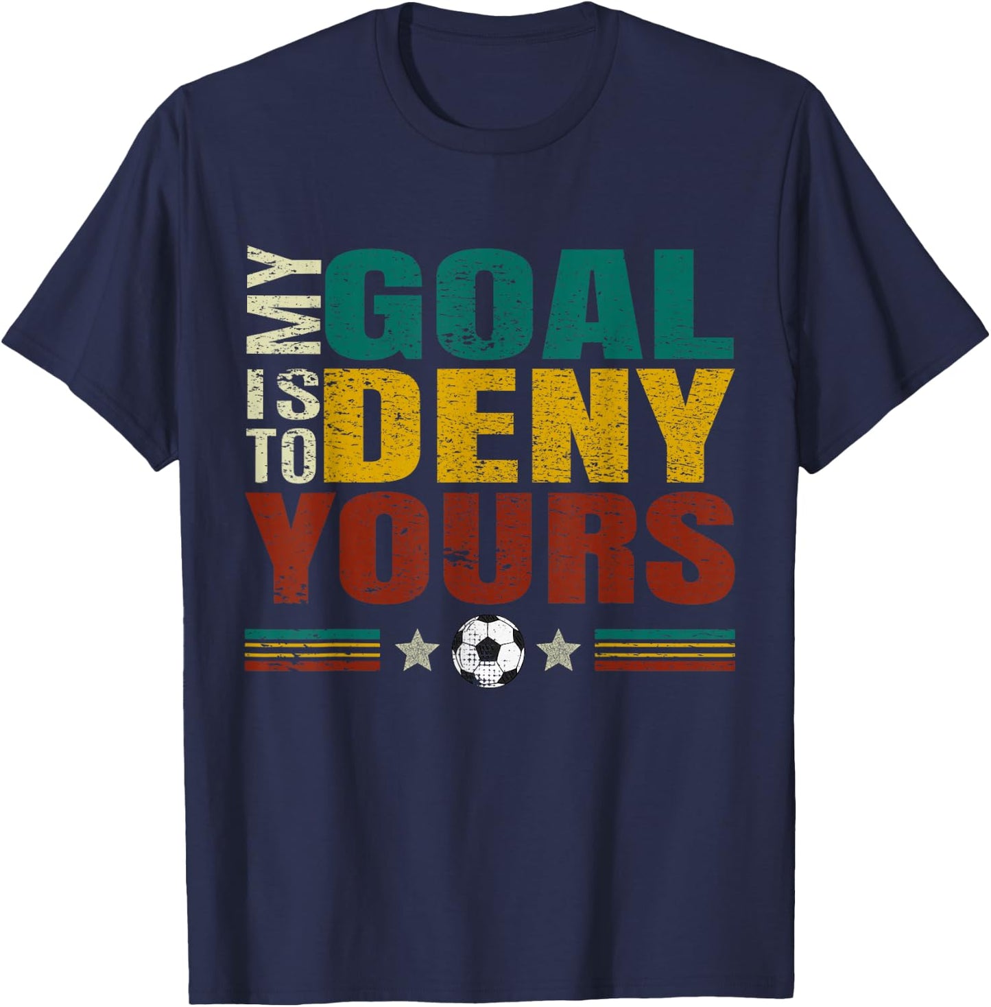 Funny "My Goal Is To Prevent Yours" - Goalkeeper Soccer T-Shirt - T-Shirt | Navy