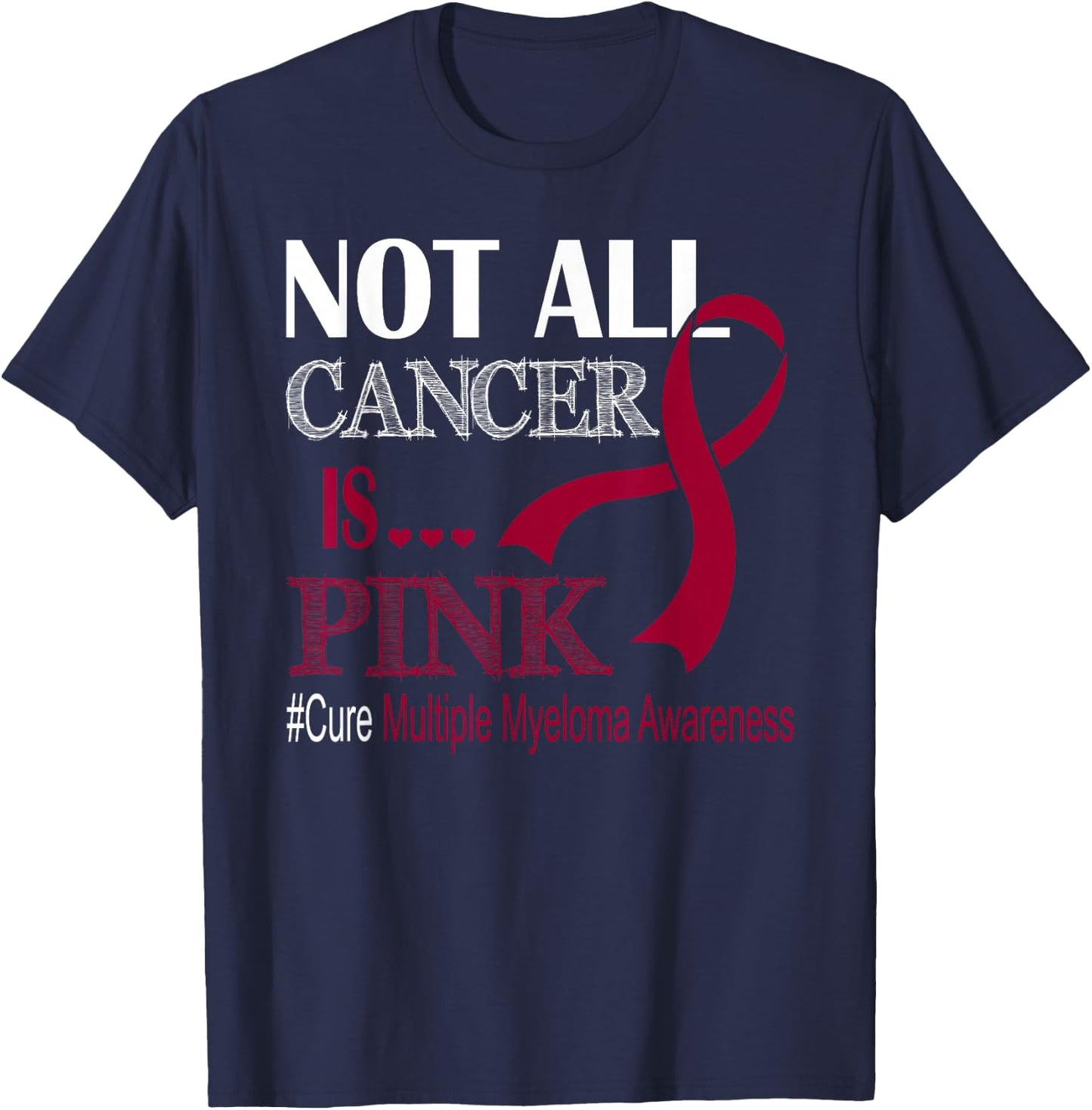 Not All Cancer Is Pink Cure Multiple Myeloma Awareness Month T-Shirt - T-Shirt | Navy