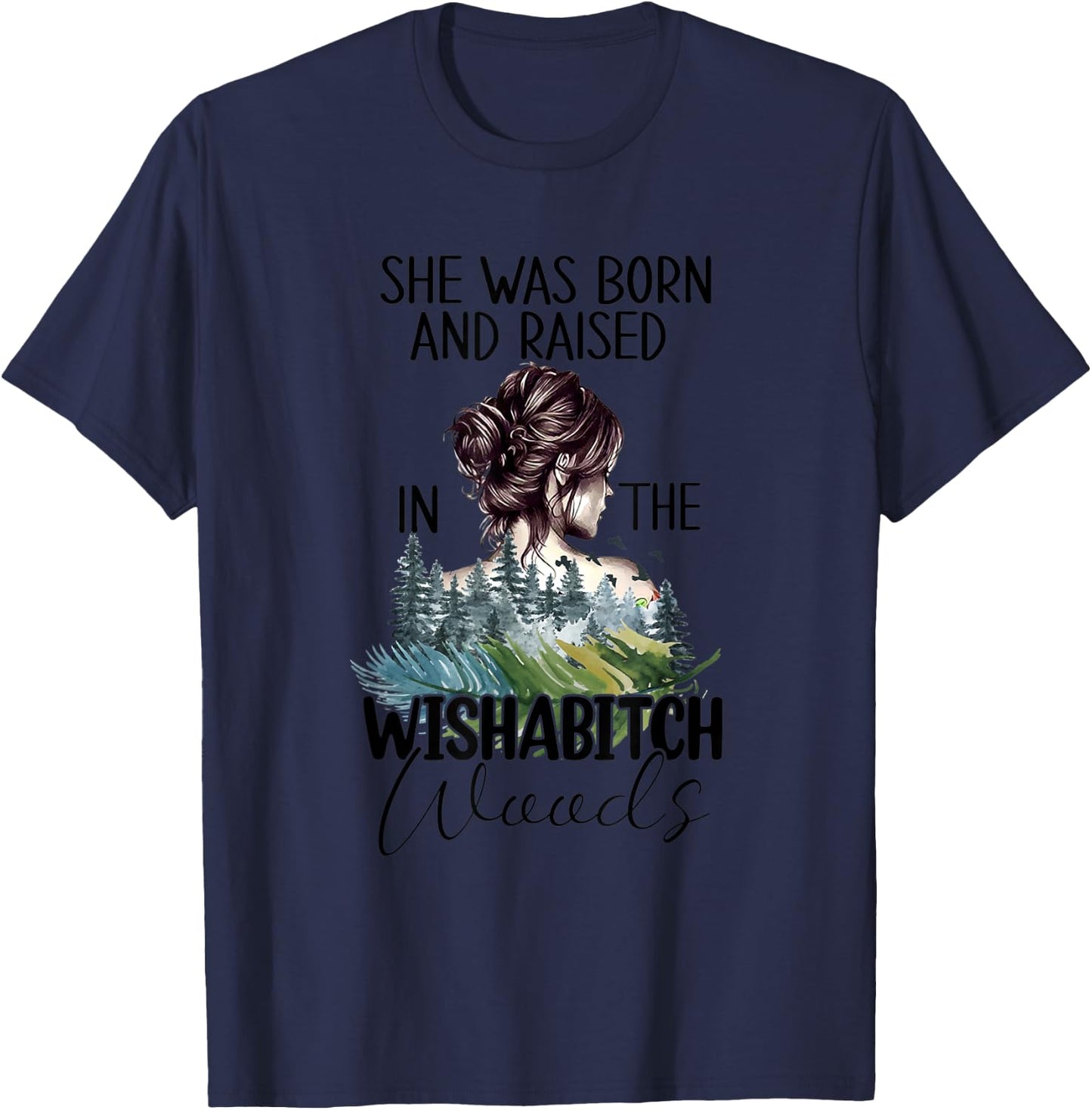 She Was Born And Raised In Wishabitch Woods T-Shirt - T-Shirt | Navy