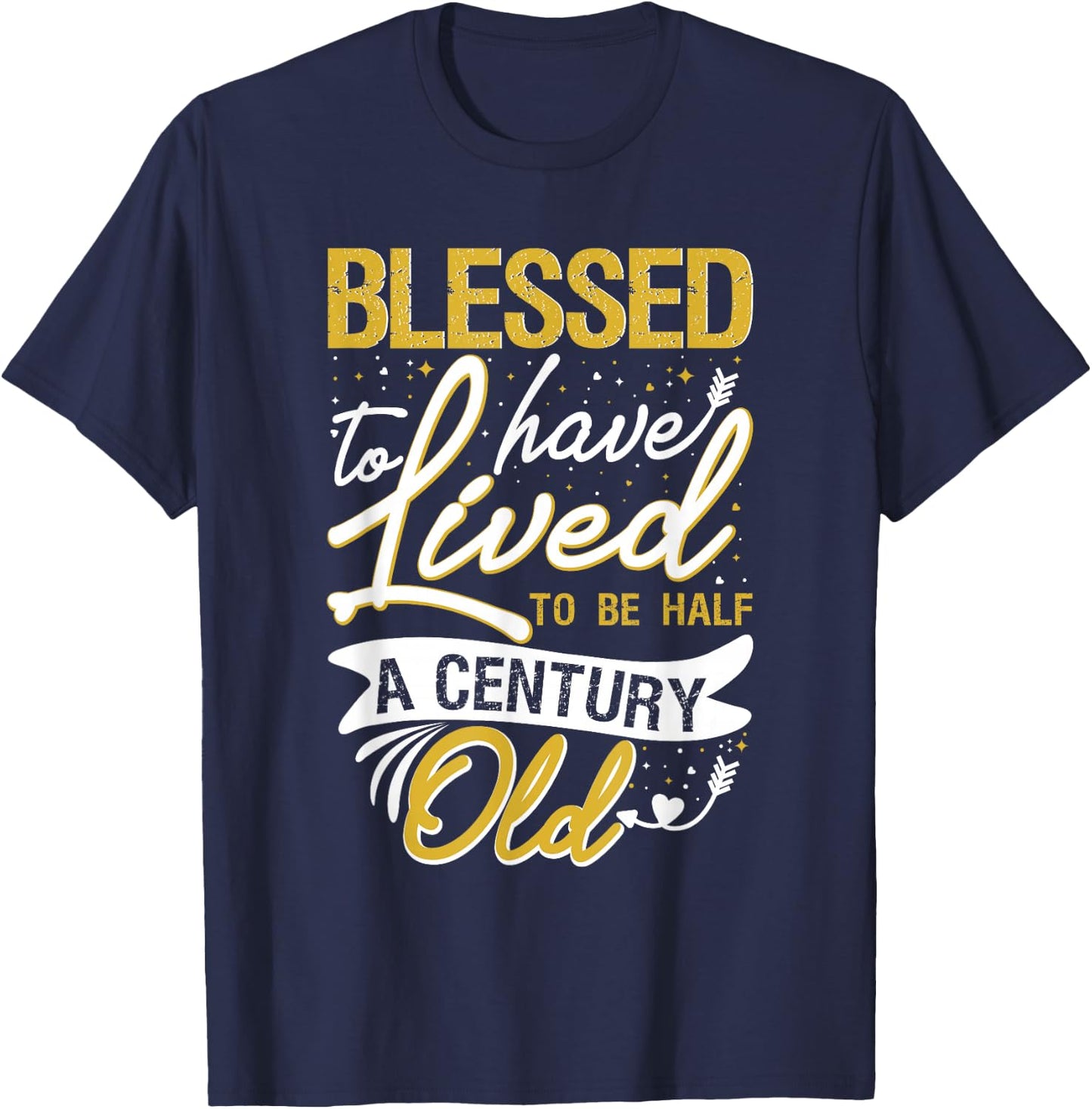Blessed to have Lived to be Half a Century Old Birthday T-Shirt - T-Shirt | Navy