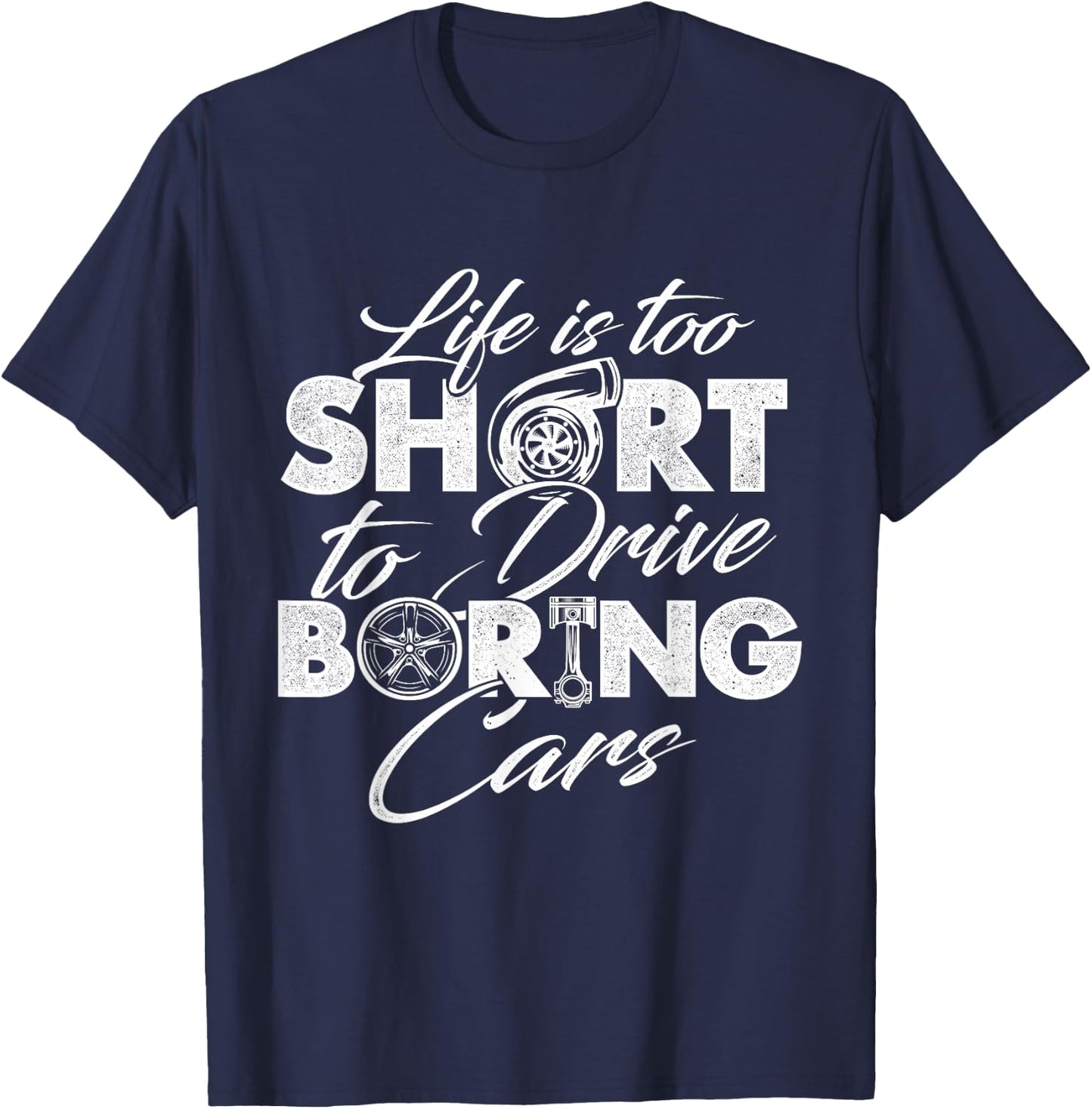 Life Is Too Short To Drive Boring Cars - Car Lover Mechanic T-Shirt - T-Shirt | Navy