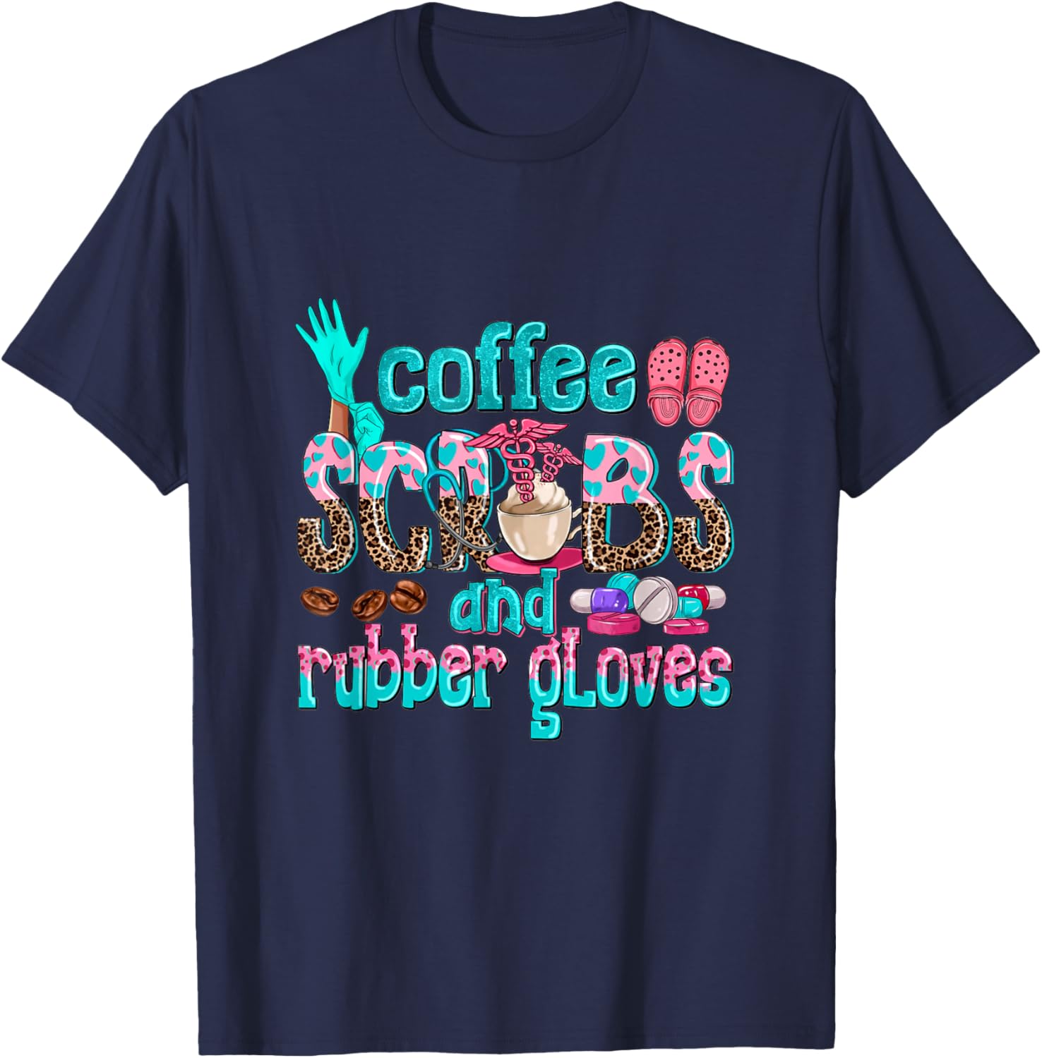 Coffee Scrubs And Rubber Gloves nurse life nurse week women T-Shirt - T-Shirt | Navy