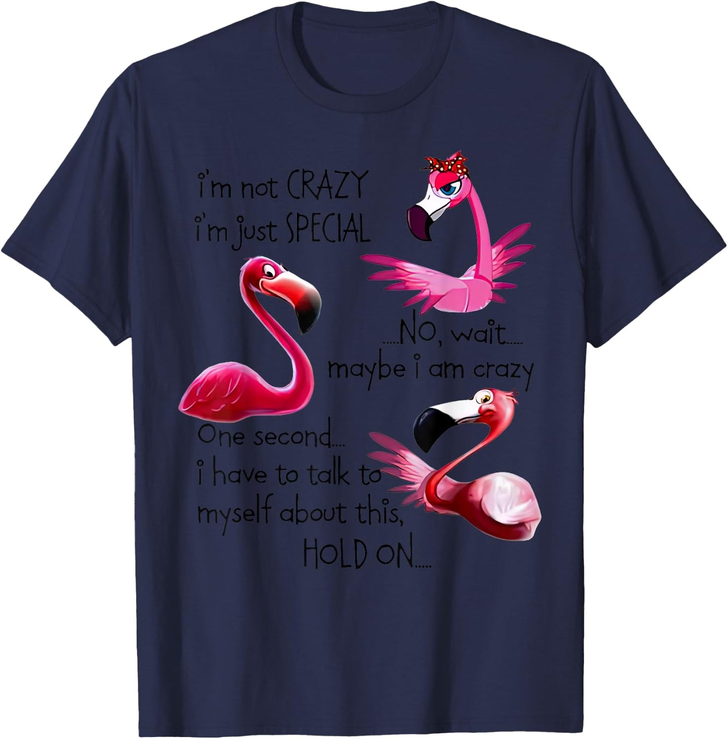 Flamingo I’m Not Crazy I’m Just Special No Wait Maybe T-Shirt - T-Shirt | Navy
