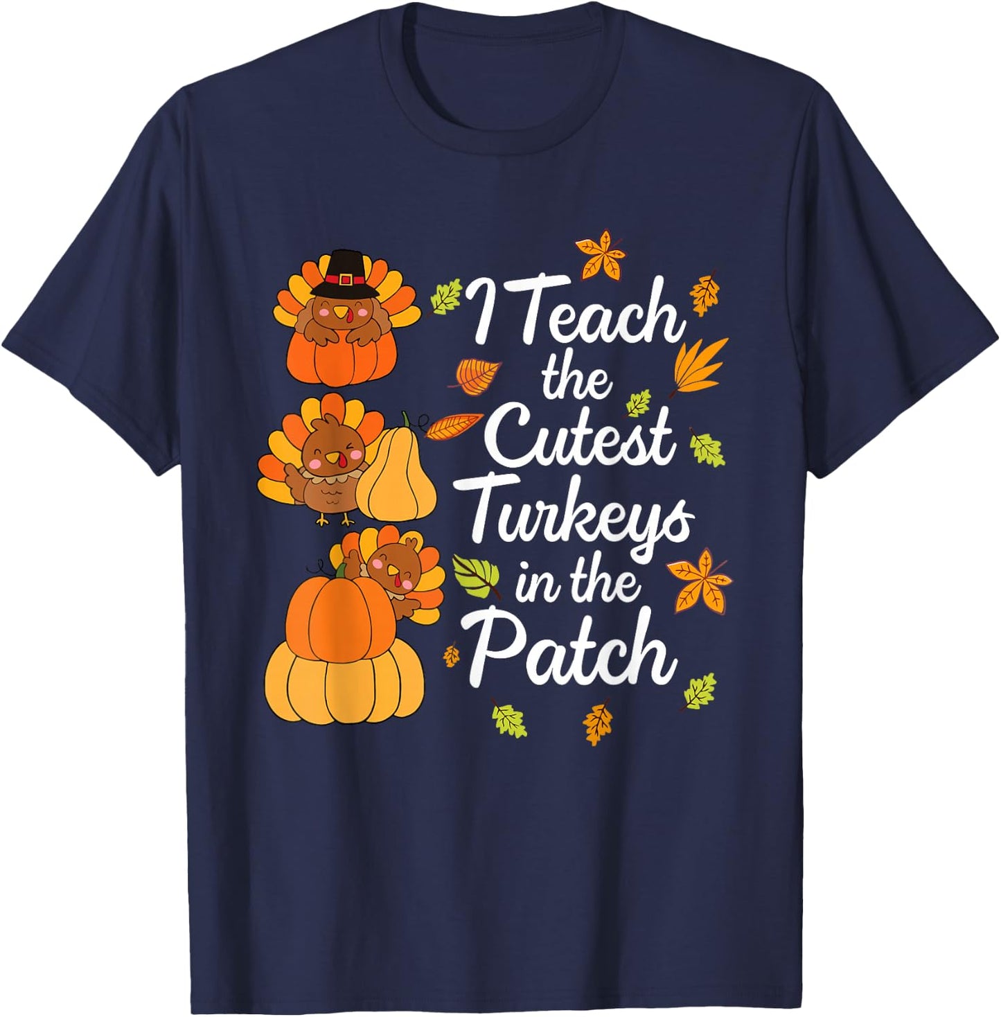 Teacher Thanksgiving I Teach The Cutest Turkeys in The Patch T-Shirt - T-Shirt | Navy