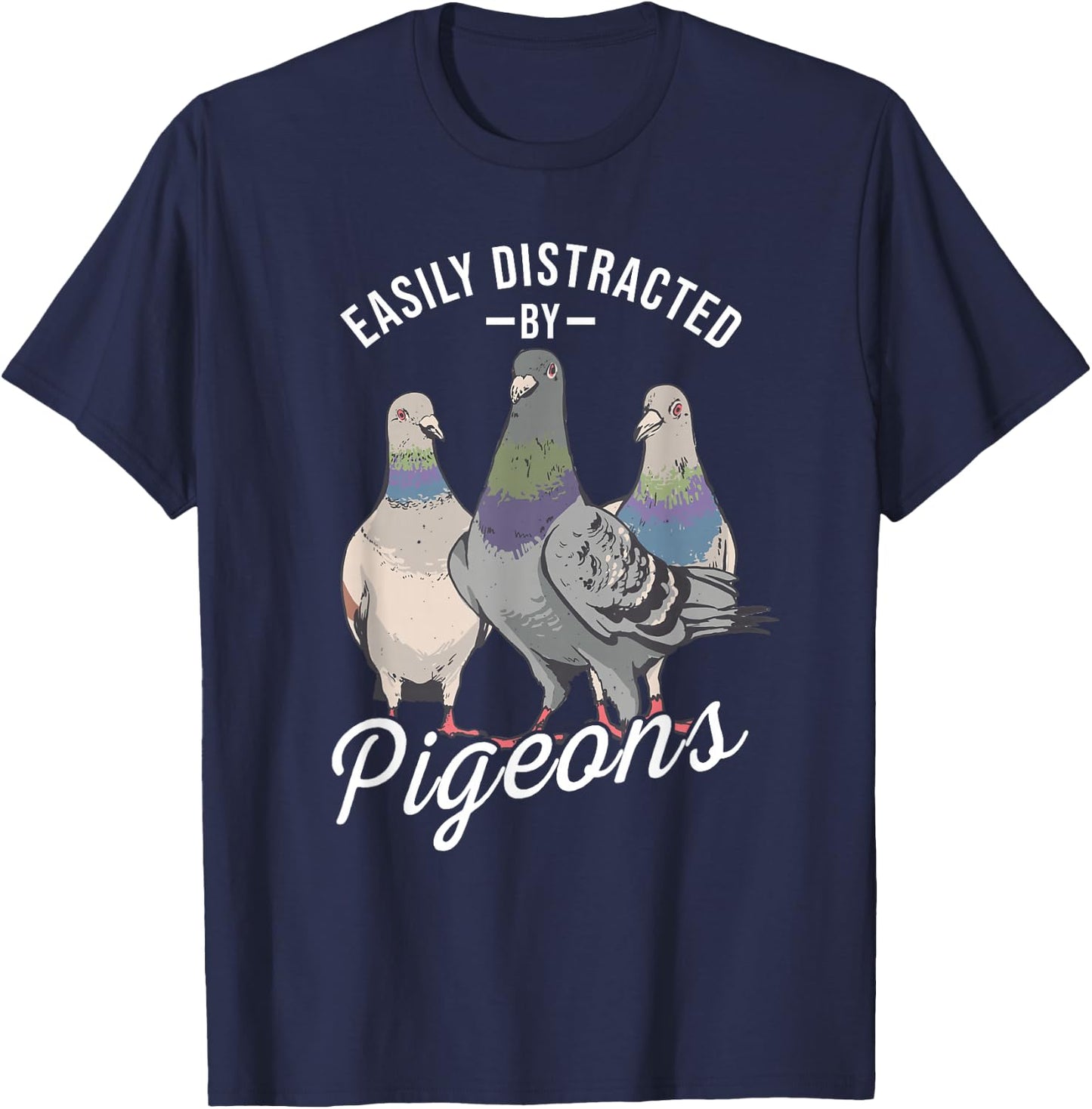 Easily Distracted by Pigeons - Pigeon Lover T-Shirt - T-Shirt | Navy