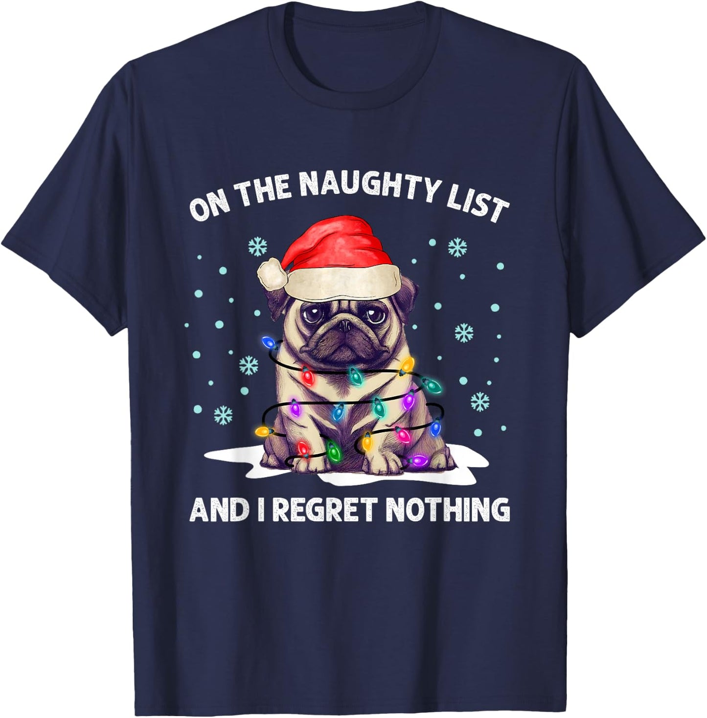On the Naughty List and I Regret Nothing Pug Dog Christmas T-Shirt - T-Shirt | Navy