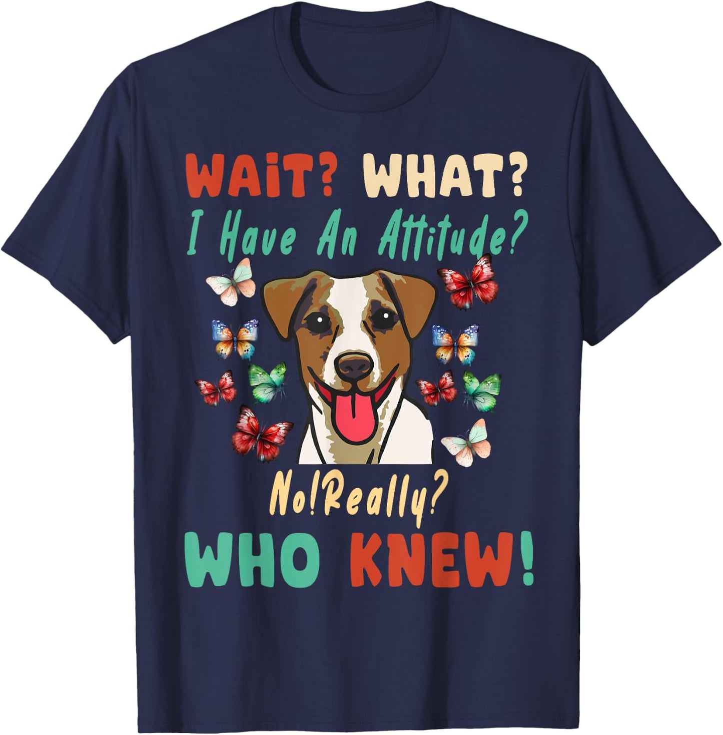 Wait What I Have An Attitude No Really Who Knew jack russell T-Shirt - T-Shirt | Navy