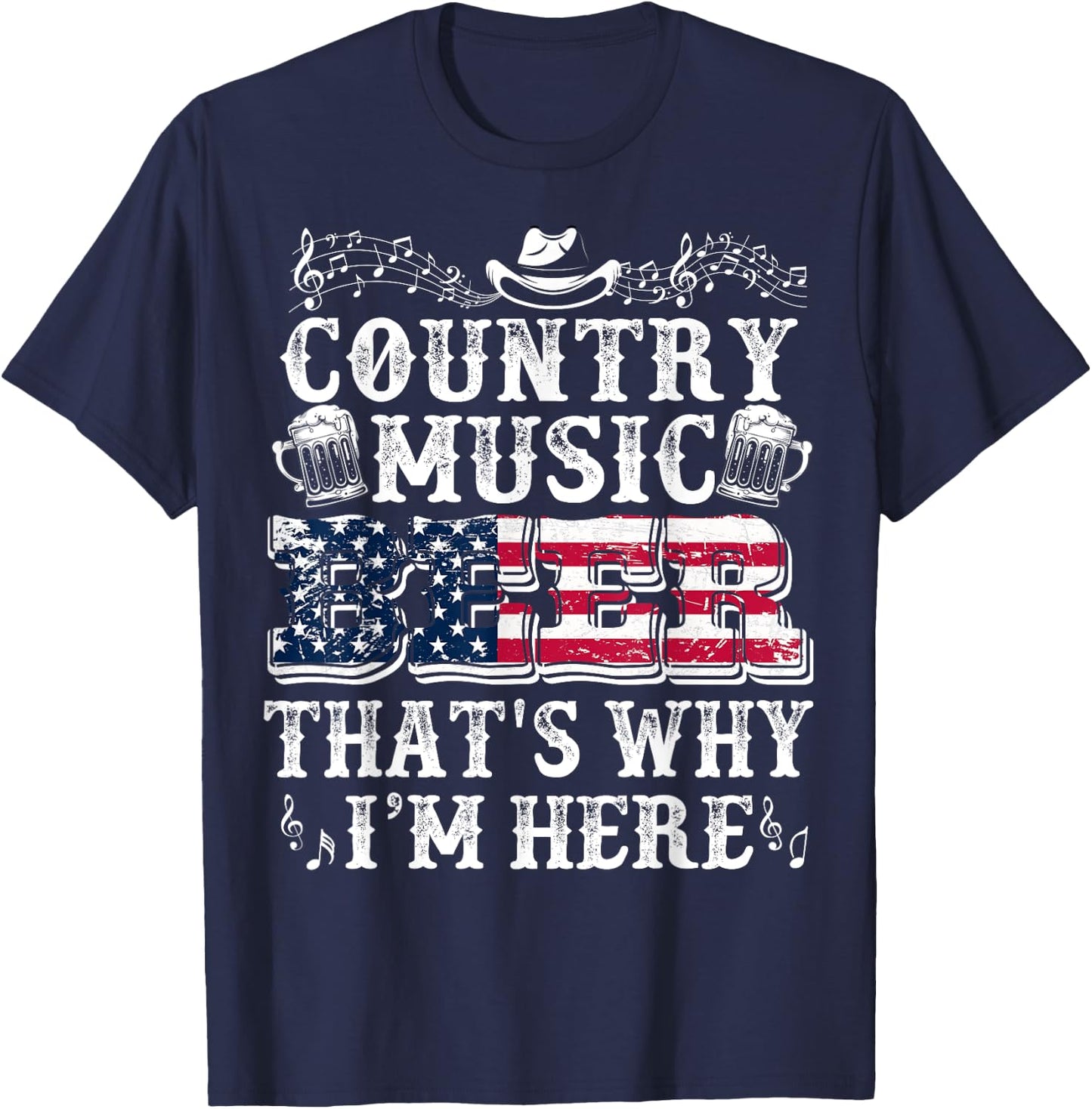 Funny Beer Lover Country Music And Beer That's Why I'm Here T-Shirt - T-Shirt | Navy