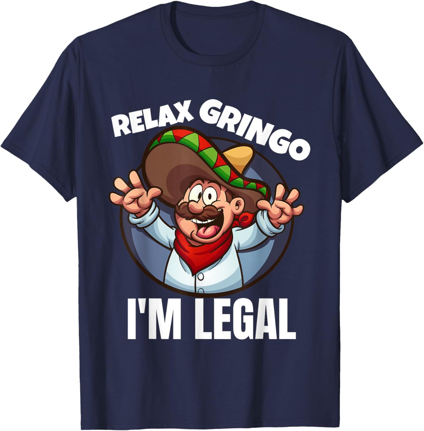 Relax Gringo Im Legal Latino Mexican Immigrant Chicano T-Shirt - T-Shirt | Navy
