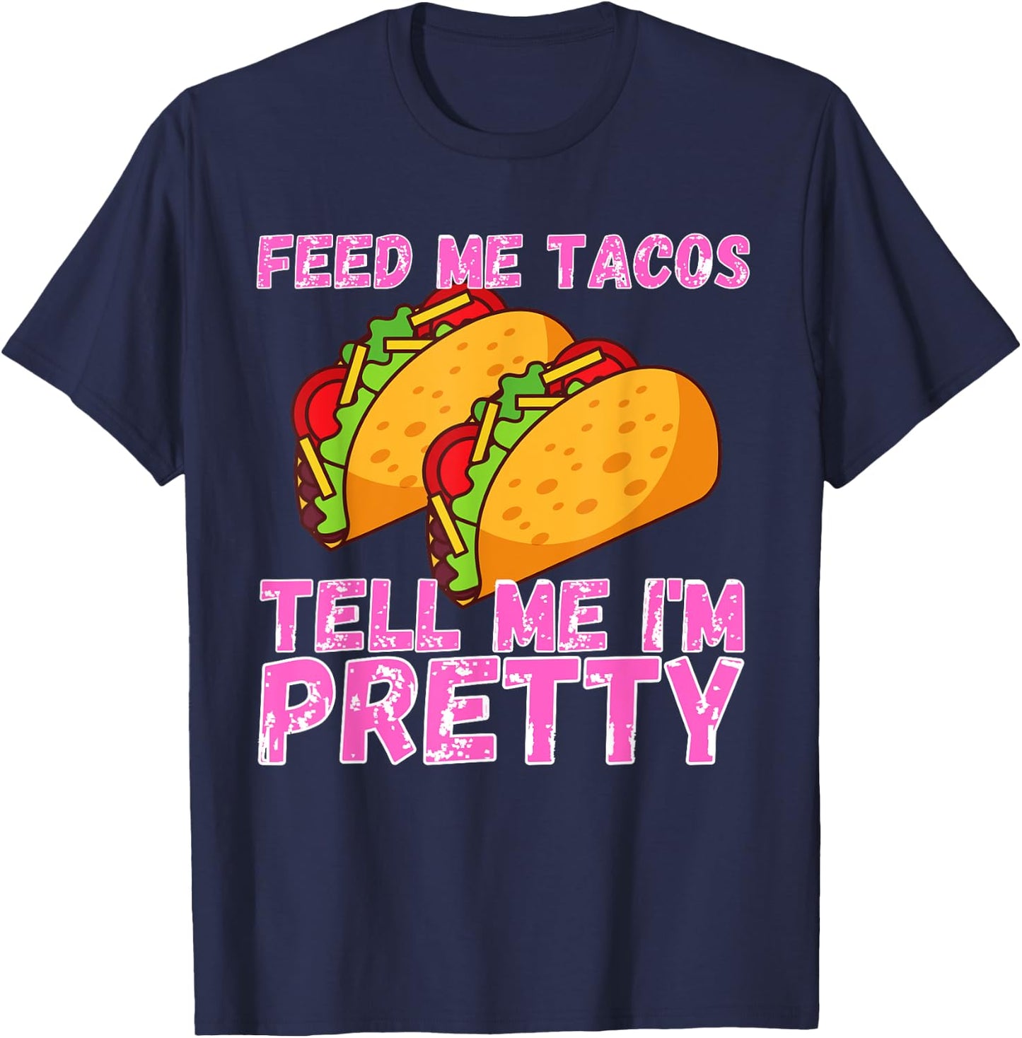 Feed Me Tacos And Tell Me I'm Pretty | Women Taco T-Shirt - T-Shirt | Navy