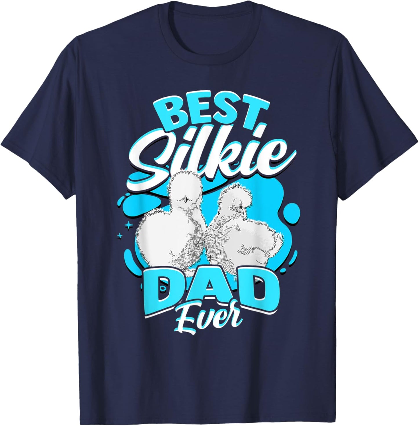Best Silkie Dad Ever Silky Chickens Silkie Chicken T-Shirt - T-Shirt | Navy