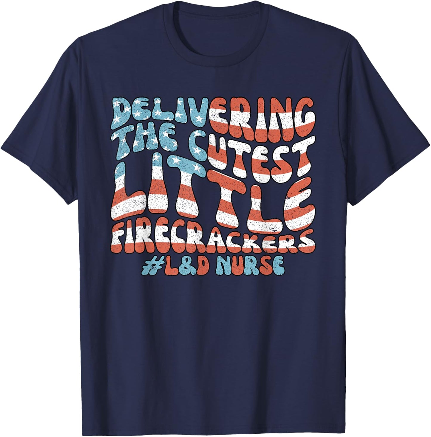 Delivering The Cutest Firecrackers, L&D Nurse Fourth of July T-Shirt - T-Shirt | Navy