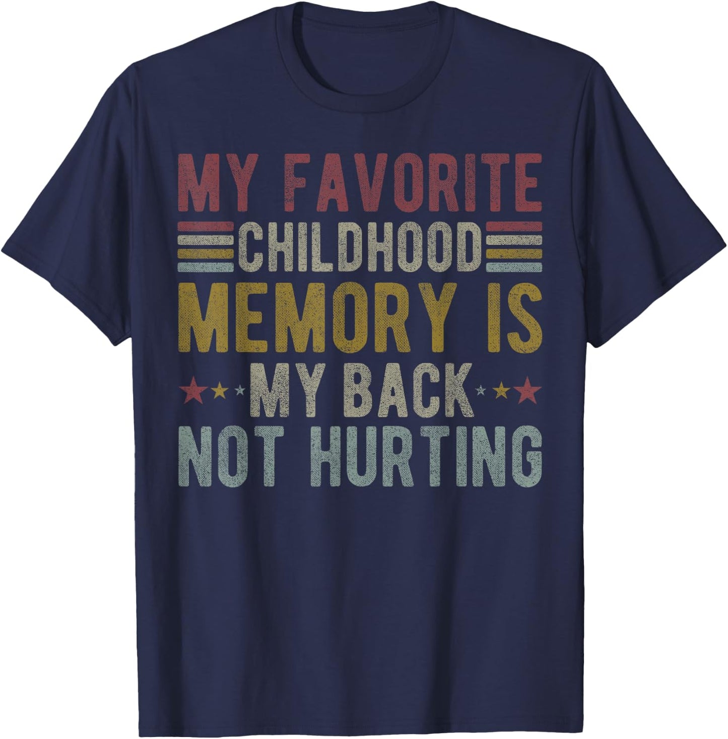 My favorite childhood memory is my back not hurting T-Shirt - T-Shirt | Navy