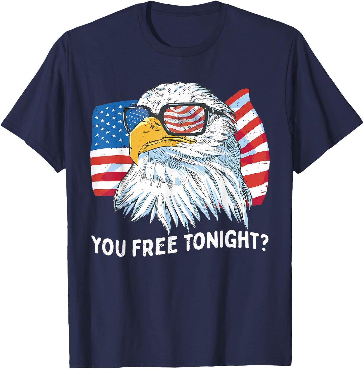 You Free Tonight Bald Eagle 4th July Independence Day T-Shirt - T-Shirt | Navy