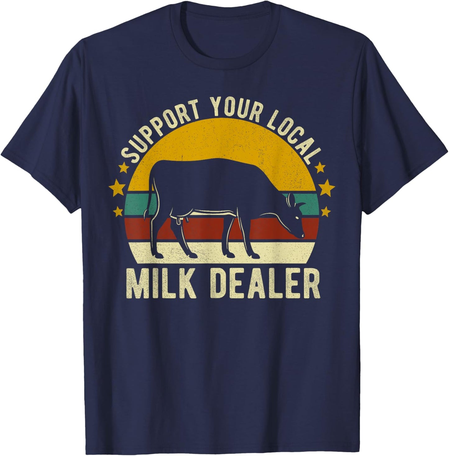 Support Your Local Milk Dealer Farmer Cow Lover Funny T-Shirt - T-Shirt | Navy