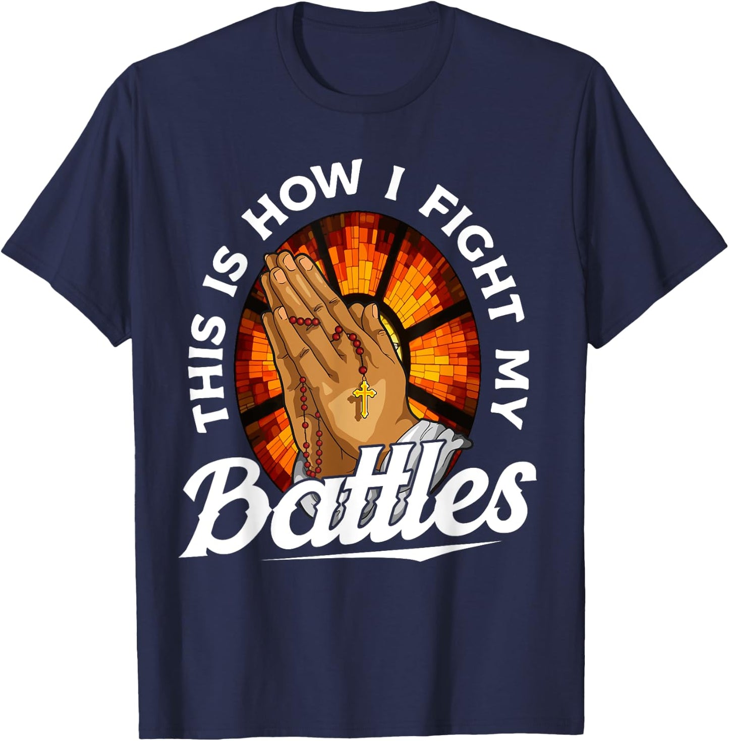 This Is How I Fight My Battles Bible Verse Christian Prayer T-Shirt - T-Shirt | Navy