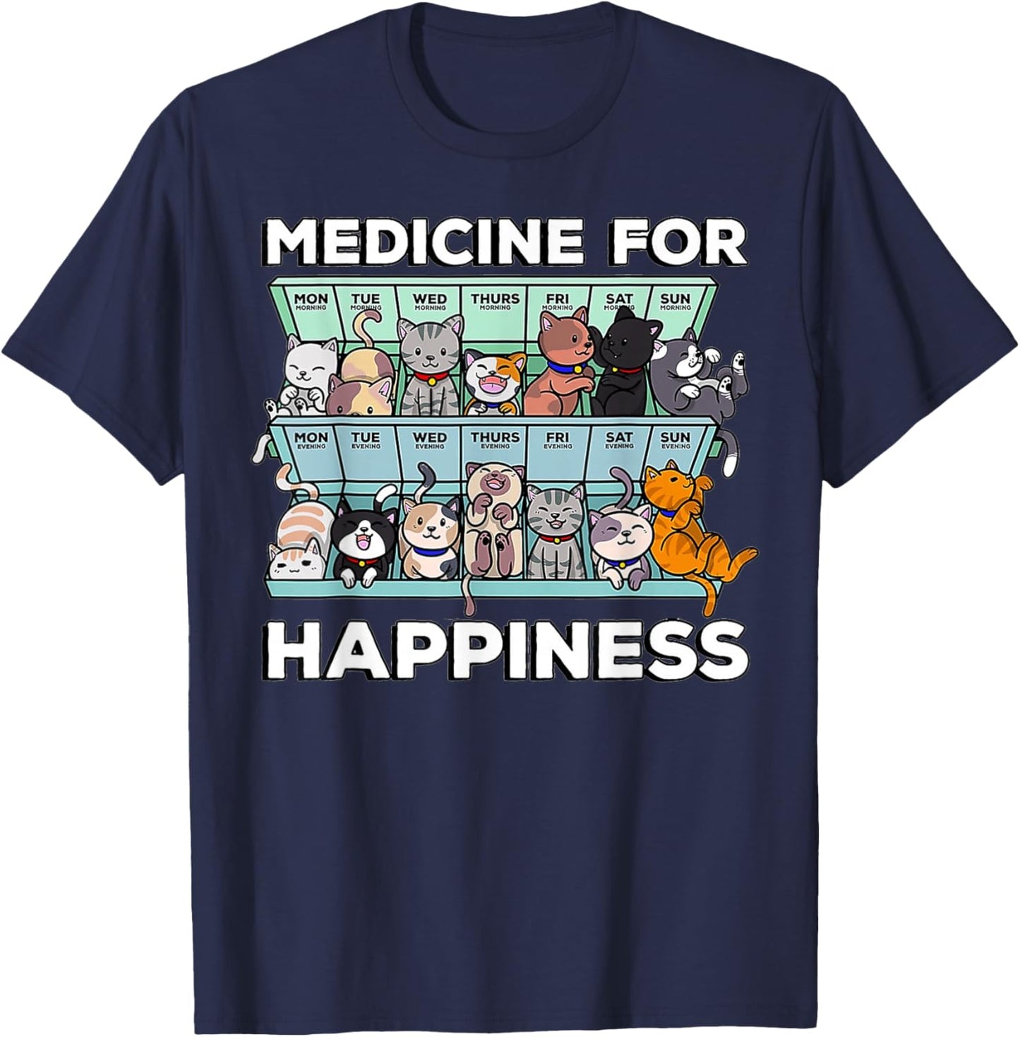 My Medicine For Happiness Called Cats every day kitten cat T-Shirt - T-Shirt | Navy