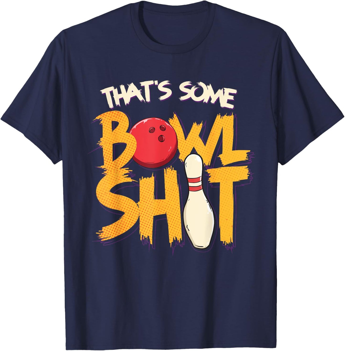 That's Some Bowlshit Clever Bowling Joke Bowler Pun Quote T-Shirt - T-Shirt | Navy