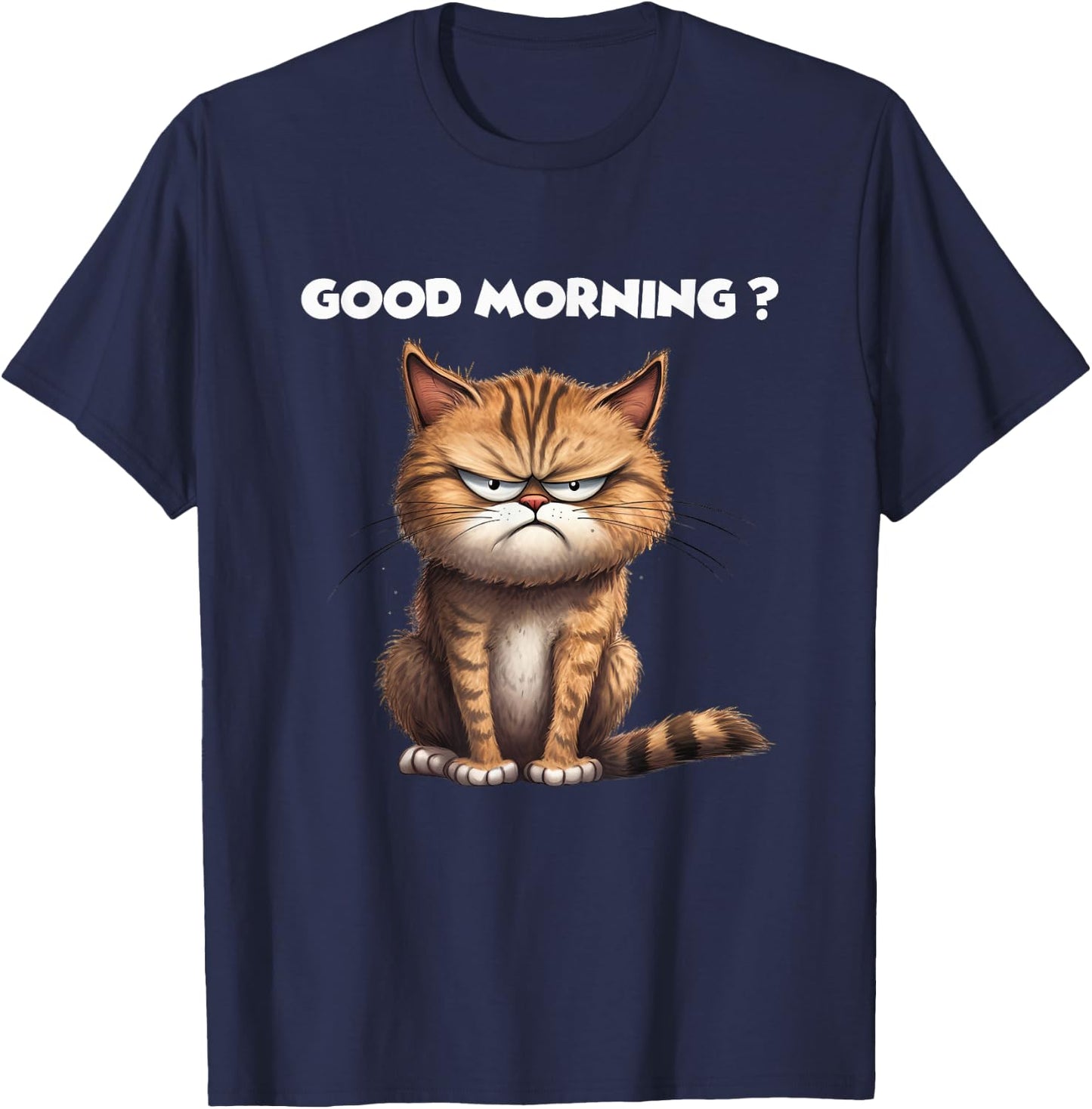 Hilarious Kitty Design for Cat Lovers Good Morning Funny Cat Men Women T-Shirt - T-Shirt | Navy