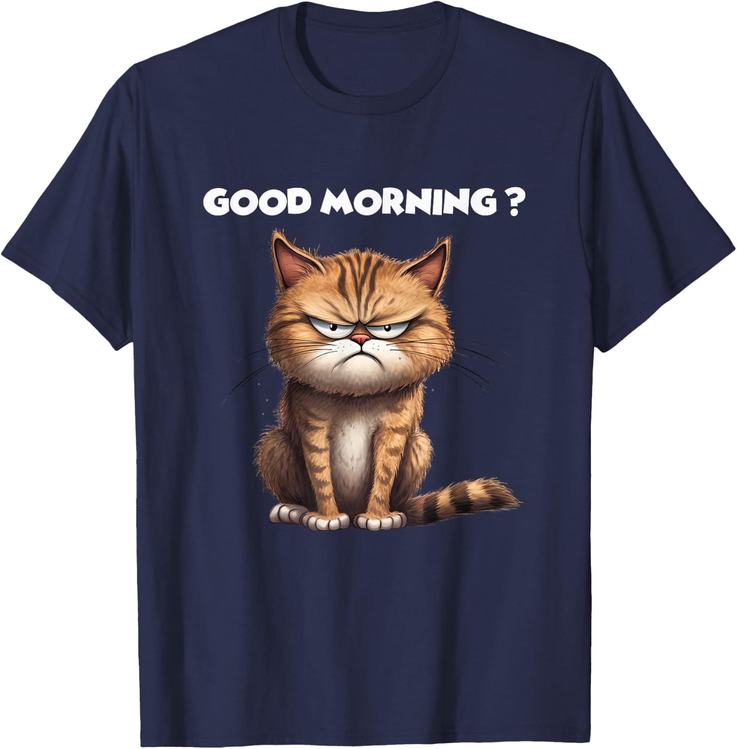 Hilarious Kitty Design for Cat Lovers Good Morning Funny Cat Men Women T-Shirt - T-Shirt | Navy