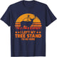 I Left My Tree Stand To Be Here. Funny Deer Hunting lover T-Shirt - T-Shirt | Navy