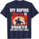 My Roping Horse Is Smarter - Header Cowgirl Cowboy Roper T-Shirt - T-Shirt | Navy