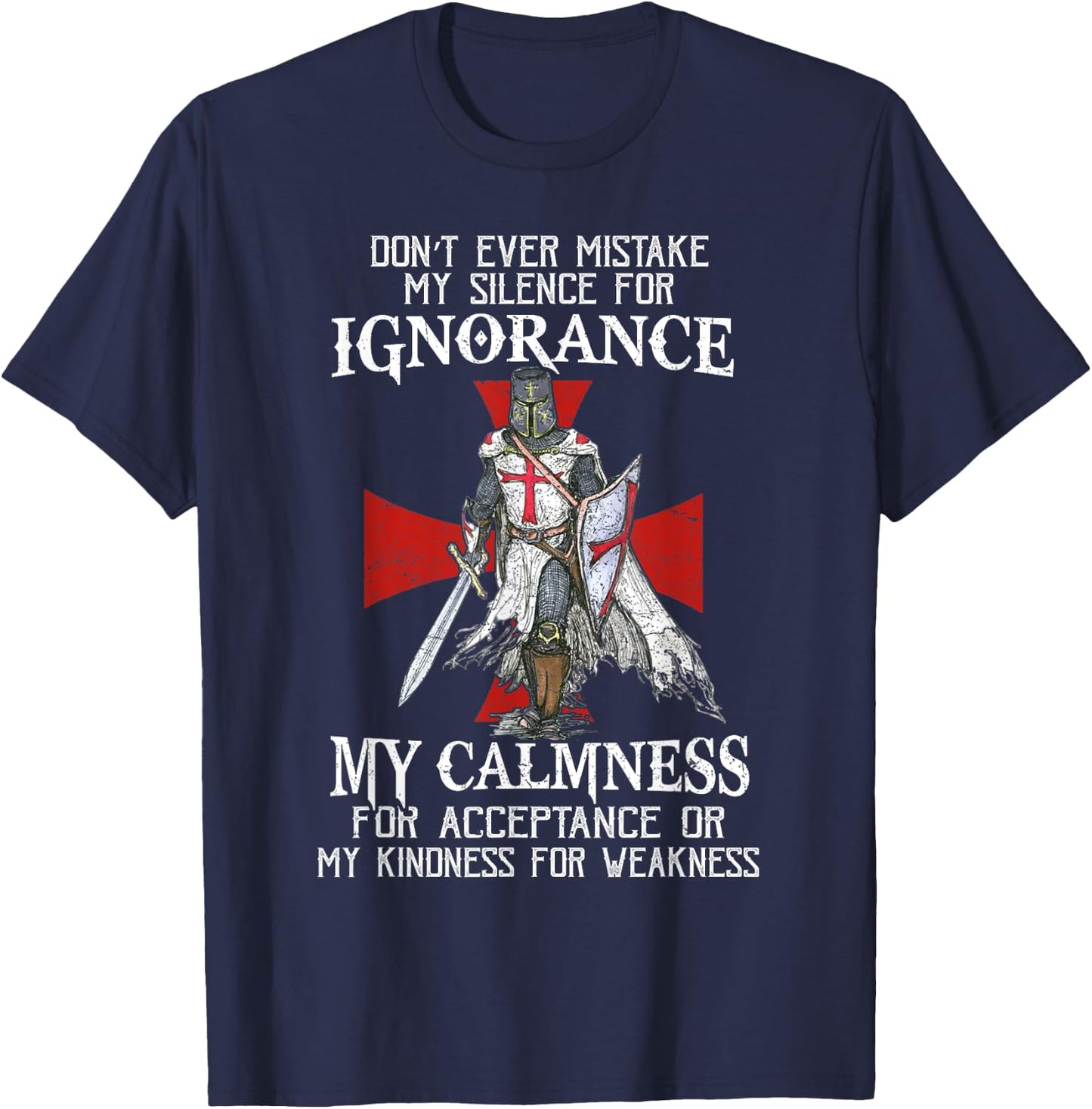 Knight Templar Christian Warrior Never Mistake My Silence T-Shirt - T-Shirt | Navy