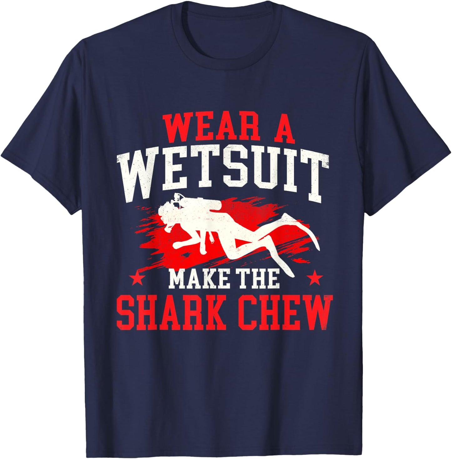 Wear A Wetsuit Make The Shark Chew - Scuba Diving Diver T-Shirt - T-Shirt | Navy