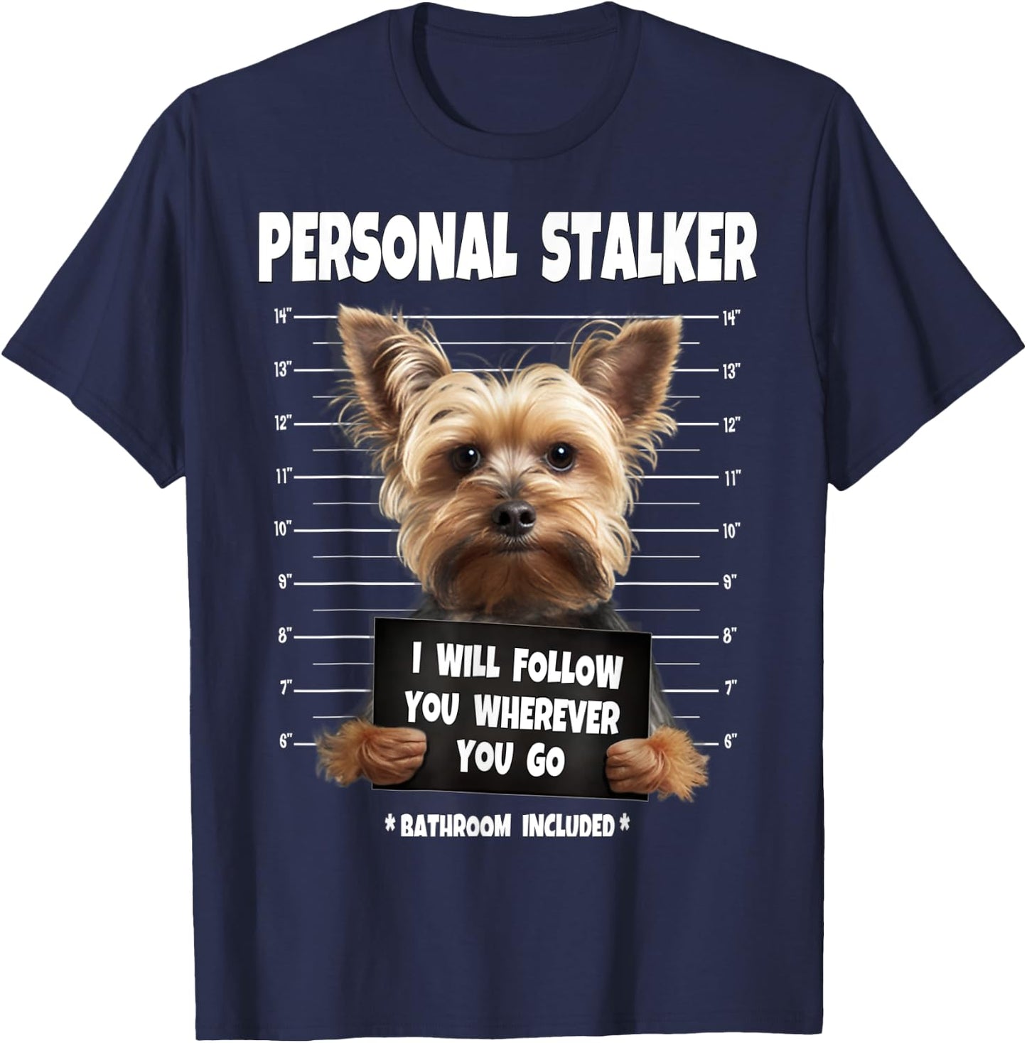 Personal Stalker I Will Follow You Yorkie lovers T-Shirt - T-Shirt | Navy