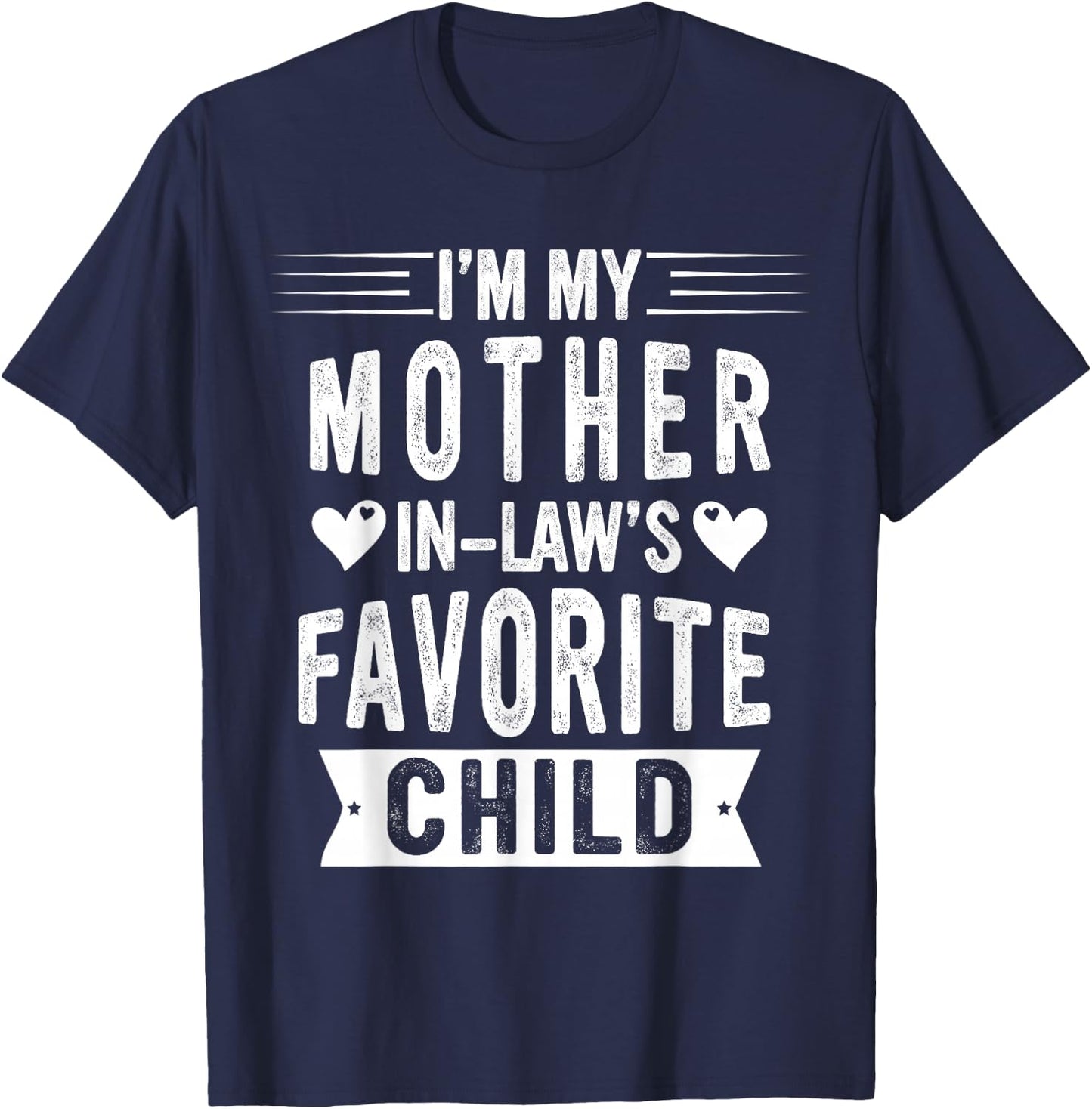 I'm My Mother in Law's Favorite Child Funny Parent Men Women T-Shirt - T-Shirt | Navy